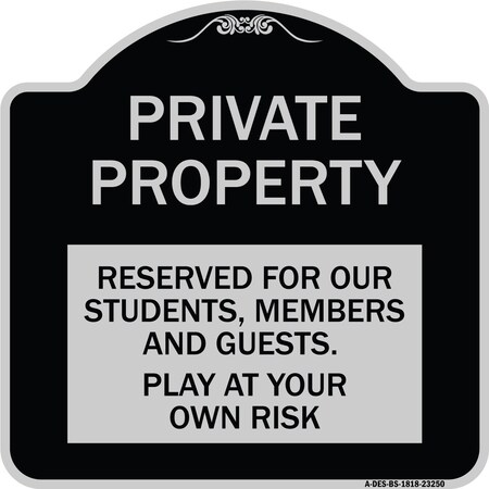Signmission Private Property Reserved for Our Students Members and Guests Play at Your Own Risk, BS-1818-23250 A-DES-BS-1818-23250